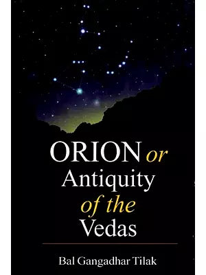 Orion or Antiquity of the Vedas