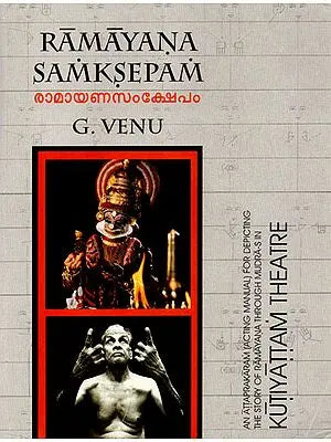 Ramayana Samksepam- An Attaprakaram (Acting Manual) for Depicting the Story of Ramayana Through Mudra-s in Kutiyattam Theatre (With DVD Inside)