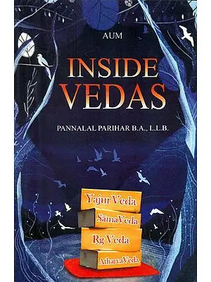 Inside Vedas (Yajur Veda, Sama Veda, Rg Veda and Atharva Veda)