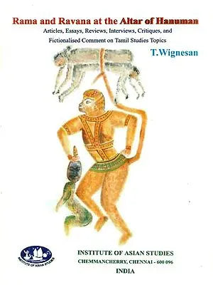 Rama and Ravana at the Altar of Hanuman - Articles, Essays, Reviews, Interviews, Critiques and Fictionalised Comment on Tamil Studies Topics