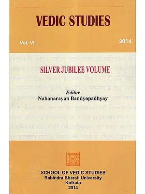 Vedic Studies: Vol.VI, 2014 (Silver Jubilee Volume)