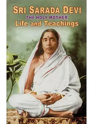 Sri Sarada Devi- The Holy Mother (Life and Teachings)