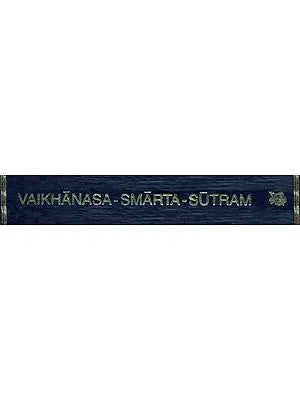 Vaikhanasagrhyasutram and Vaikhanasadharmasutram: Vaikhanasasmartasutram (The Domestic Rules of The Vaikhanasa School Belonging to The Black Yajurveda)