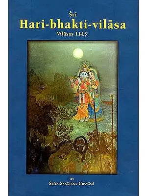 Sri Hari-bhakti-vilasa (Volume Three): Vilasas 11-13 ( (With Transliteration and English Translation))