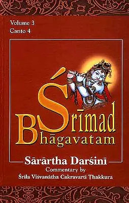 Srimad Bhagavatam Sarartha Darsini (Volume 3 Canto IV): of the Commentary Sarartha Darsini by Srila Visvanatha Cakravarti Thakura (Transliteration and English Translation)