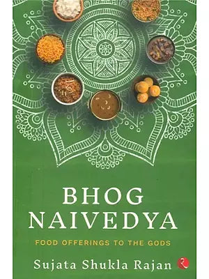 Bhog Naivedya- Food Offerings to the Gods