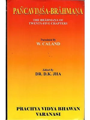 Pancavimsa- Brahmana: The Brahmana of Twenty- Five Chapters