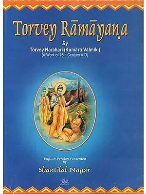 Torvey Rāmāyaṇa: Composed By Torvey Narahari (Kumara Valimiki) (A Work Of 15th Century A.D.)