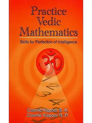 Practice Vedic Mathematics (Skills For Perfection of Intelligence)