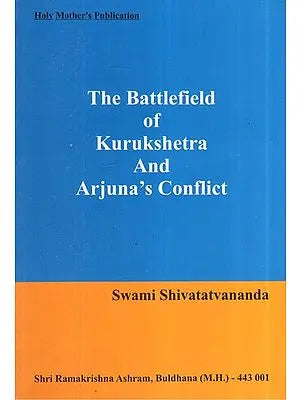 The Battlefield of Kurukshetra And Arjuna's Conflict