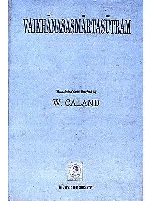 Vaikhanasasmartasutram: The Domestic Rules and Sacred Laws of The Vaikhanasa School Belonging to The Black Yajurveda